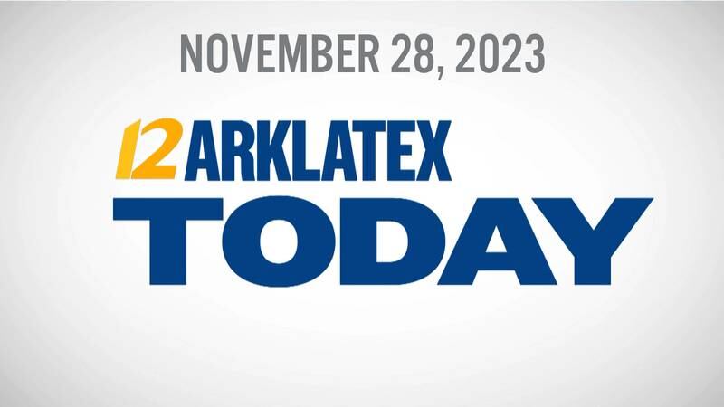 ARK-LA-TEX TODAY 11-28-2023